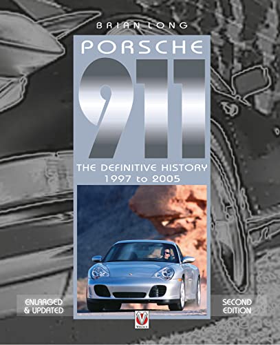 Porsche 911: The Definitive History 1997 - 2005 (Updated, Expanded Edition)